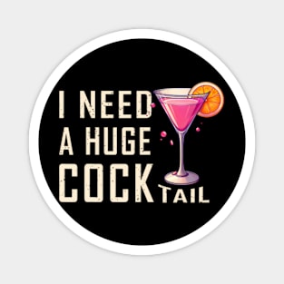 I Need A Huge Cocktail  Funny Adult Humor Drinking Magnet